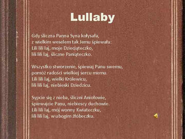 Lullaby Gdy śliczna Panna Syna kołysała, z wielkim weselem tak Jemu śpiewała: Lili laj,