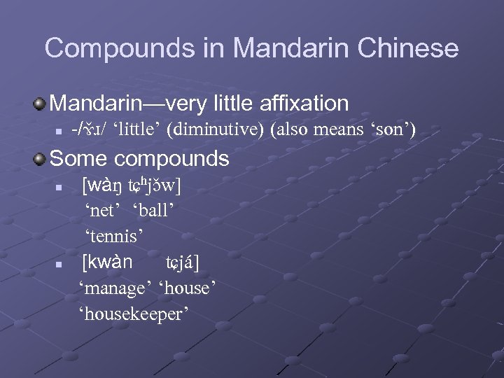 Compounds in Mandarin Chinese Mandarin—very little affixation n -/ɤ ɹ/ ‘little’ (diminutive) (also means