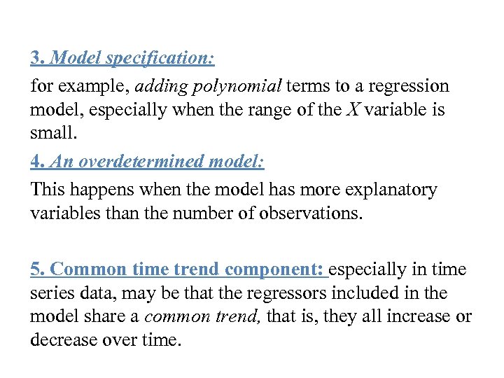 3. Model specification: for example, adding polynomial terms to a regression model, especially when