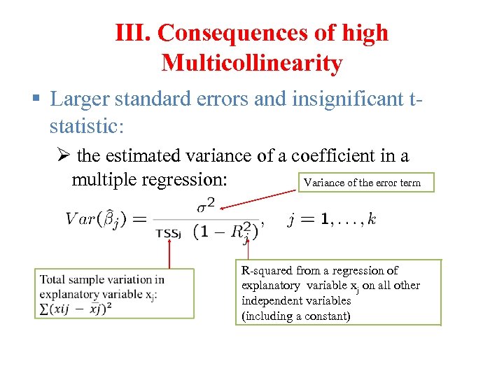 III. Consequences of high Multicollinearity § Larger standard errors and insignificant tstatistic: Ø the