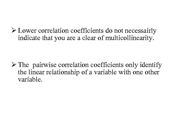 Ø Lower correlation coefficients do not necessairly indicate that you are a clear of