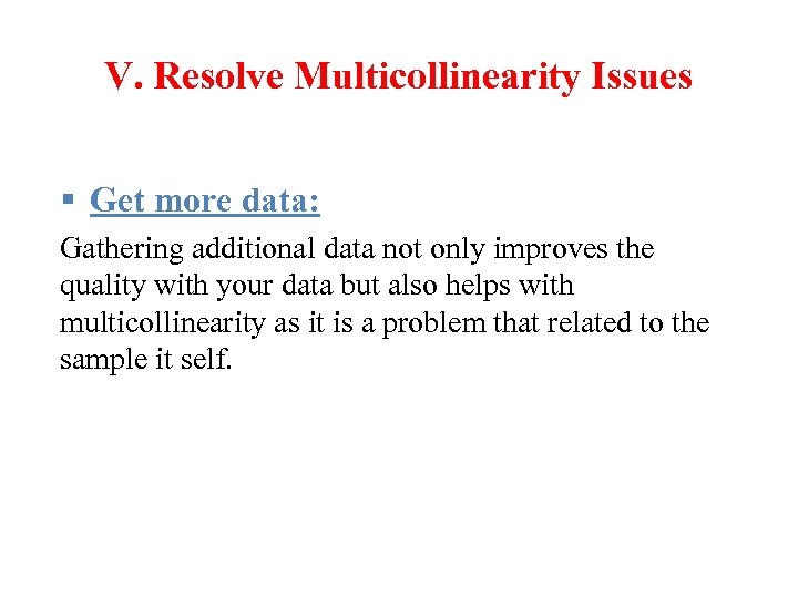 V. Resolve Multicollinearity Issues § Get more data: Gathering additional data not only improves