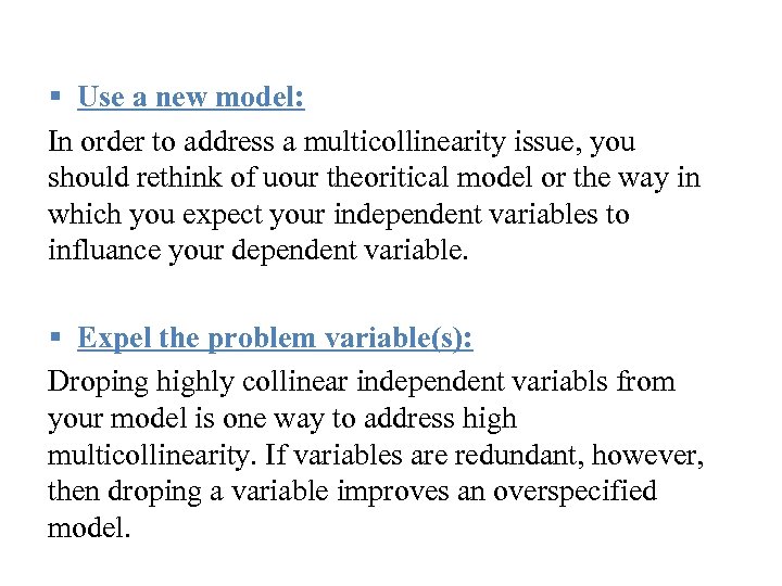 § Use a new model: In order to address a multicollinearity issue, you should