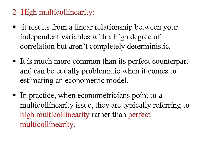 2 - High multicollinearity: § it results from a linear relationship between your independent