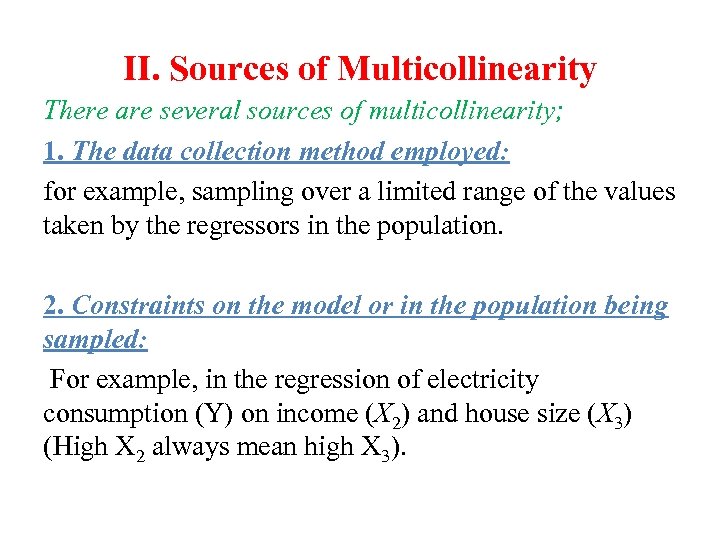 II. Sources of Multicollinearity There are several sources of multicollinearity; 1. The data collection