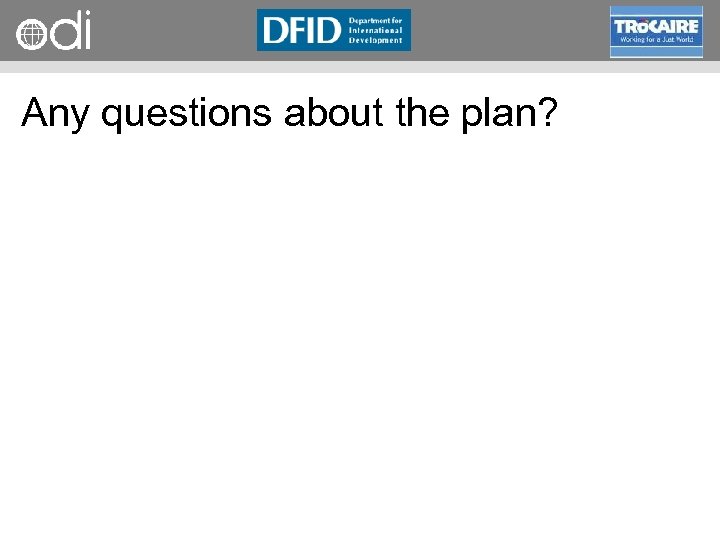RAPID Programme Any questions about the plan? 