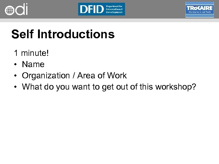 RAPID Programme Self Introductions 1 minute! • Name • Organization / Area of Work