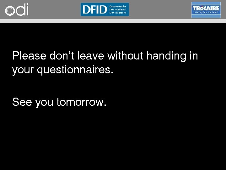 RAPID Programme Please don’t leave without handing in your questionnaires. See you tomorrow. 