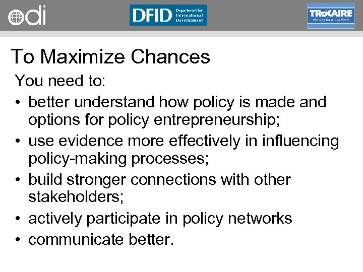 RAPID Programme To Maximize Chances You need to: • better understand how policy is