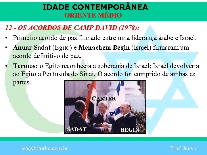 IDADE CONTEMPOR NEA ORIENTE MÉDIO 12 - OS ACORDOS DE CAMP DAVID (1978): •