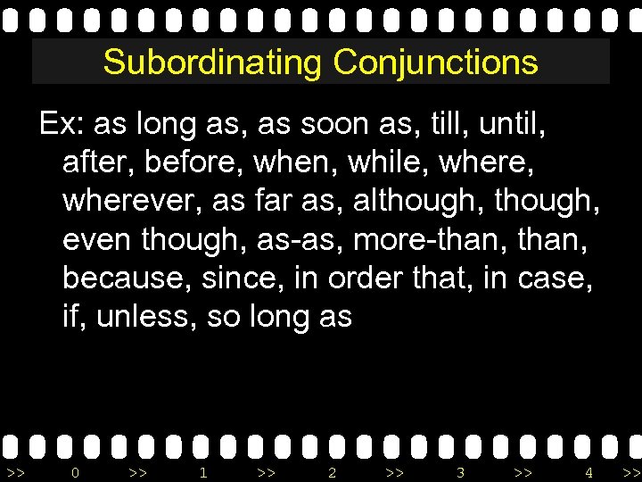 Subordinating Conjunctions Ex: as long as, as soon as, till, until, after, before, when,