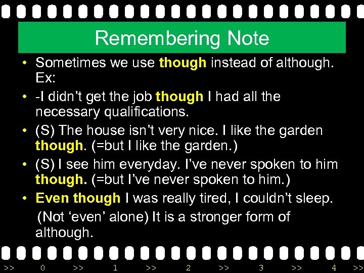 Remembering Note • Sometimes we use though instead of although. Ex: • -I didn’t