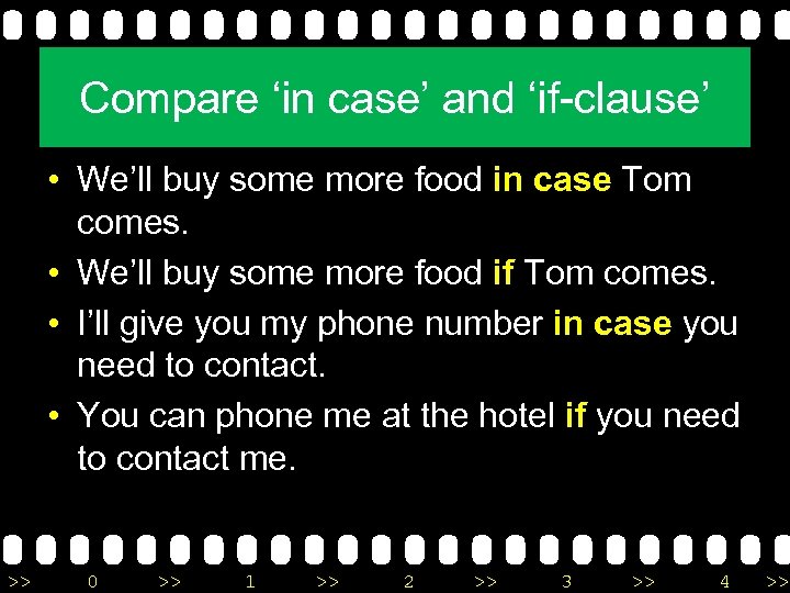 Compare ‘in case’ and ‘if-clause’ • We’ll buy some more food in case Tom