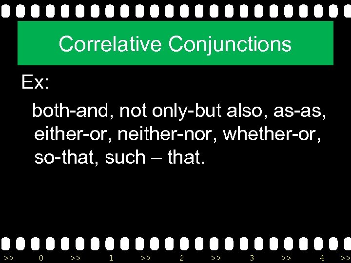 Correlative Conjunctions Ex: both-and, not only-but also, as-as, either-or, neither-nor, whether-or, so-that, such –
