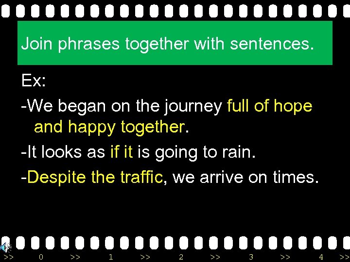 Join phrases together with sentences. Ex: -We began on the journey full of hope