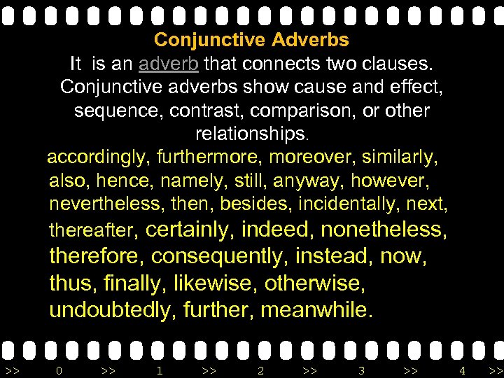 Conjunctive Adverbs It is an adverb that connects two clauses. Conjunctive adverbs show cause