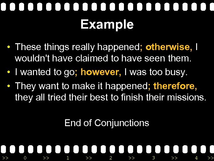 Example • These things really happened; otherwise, I wouldn't have claimed to have seen