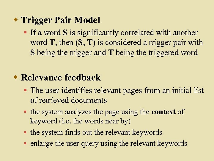 w Trigger Pair Model § If a word S is significantly correlated with another