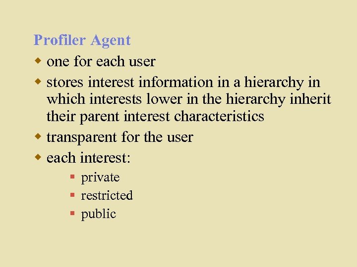 Profiler Agent w one for each user w stores interest information in a hierarchy