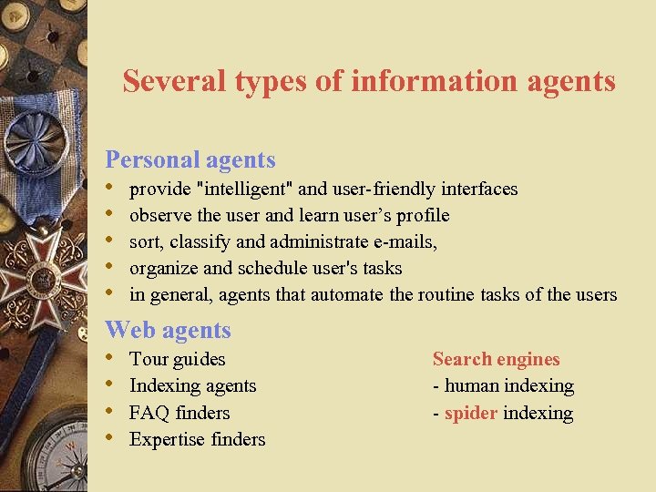 Several types of information agents Personal agents • provide "intelligent" and user-friendly interfaces •