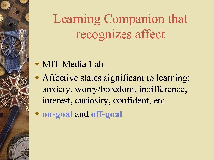 Learning Companion that recognizes affect w MIT Media Lab w Affective states significant to