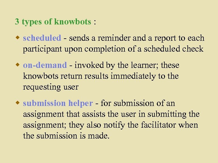 3 types of knowbots : w scheduled - sends a reminder and a report