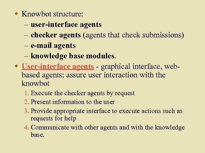 w Knowbot structure: – user-interface agents – checker agents (agents that check submissions) –