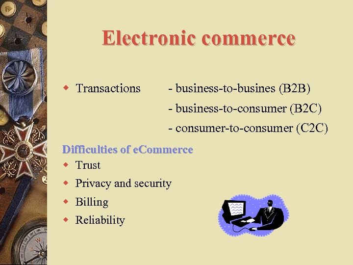 Electronic commerce w Transactions - business-to-busines (B 2 B) - business-to-consumer (B 2 C)