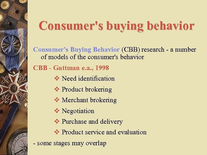 Consumer's buying behavior Consumer's Buying Behavior (CBB) research - a number of models of