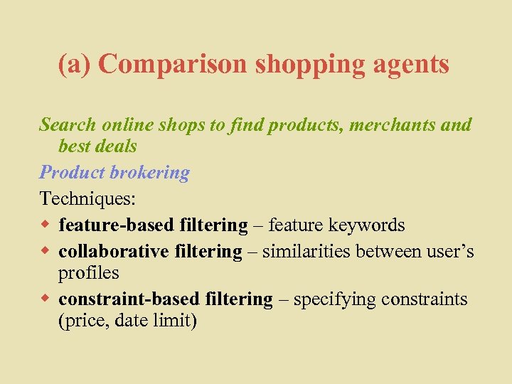(a) Comparison shopping agents Search online shops to find products, merchants and best deals