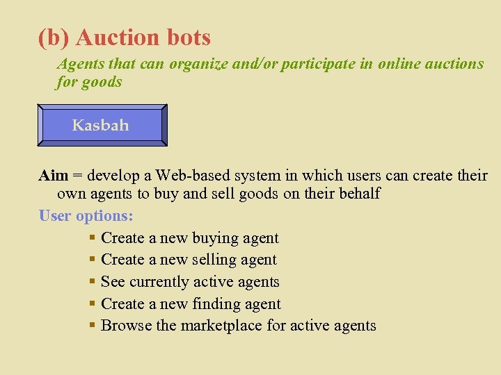 (b) Auction bots Agents that can organize and/or participate in online auctions for goods