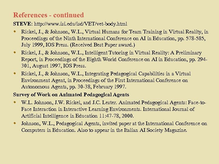 References - continued STEVE: http: //www. isi. edu/isd/VET/vet-body. html w Rickel, J. , &