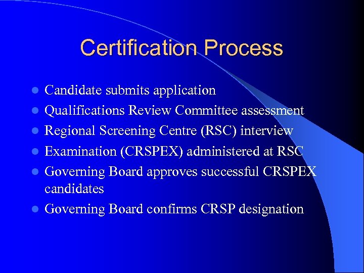 Certification Process l l l Candidate submits application Qualifications Review Committee assessment Regional Screening