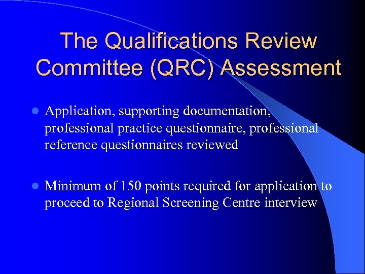 The Qualifications Review Committee (QRC) Assessment l Application, supporting documentation, professional practice questionnaire, professional