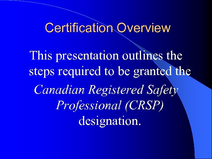 Certification Overview This presentation outlines the steps required to be granted the Canadian Registered