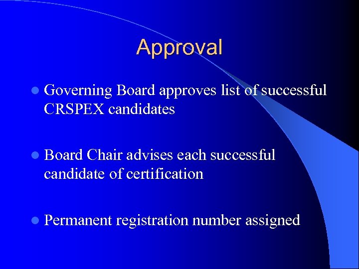 Approval l Governing Board approves list of successful CRSPEX candidates l Board Chair advises