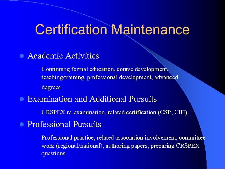 Certification Maintenance l Academic Activities Continuing formal education, course development, teaching/training, professional development, advanced