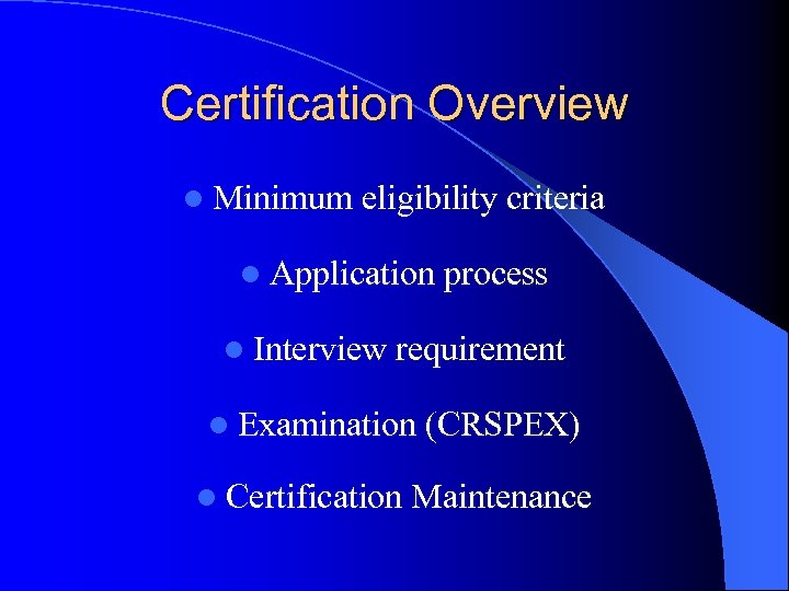 Certification Overview l Minimum eligibility criteria l Application l Interview process requirement l Examination