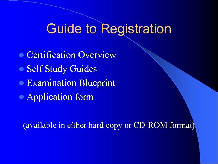 Guide to Registration l Certification Overview l Self Study Guides l Examination Blueprint l