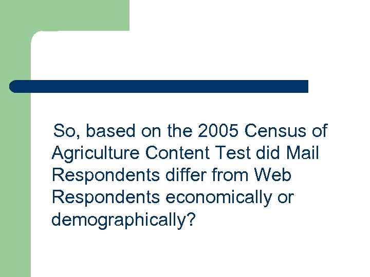 So, based on the 2005 Census of Agriculture Content Test did Mail Respondents differ