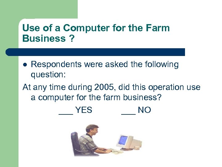Use of a Computer for the Farm Business ? Respondents were asked the following