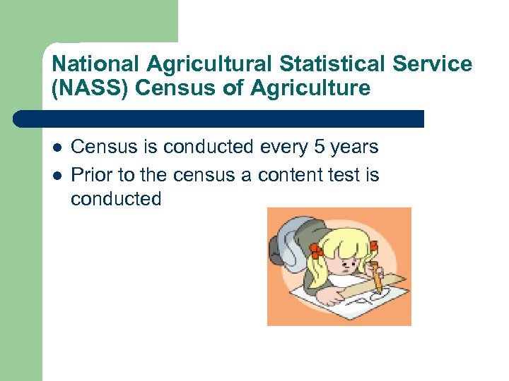 National Agricultural Statistical Service (NASS) Census of Agriculture l l Census is conducted every