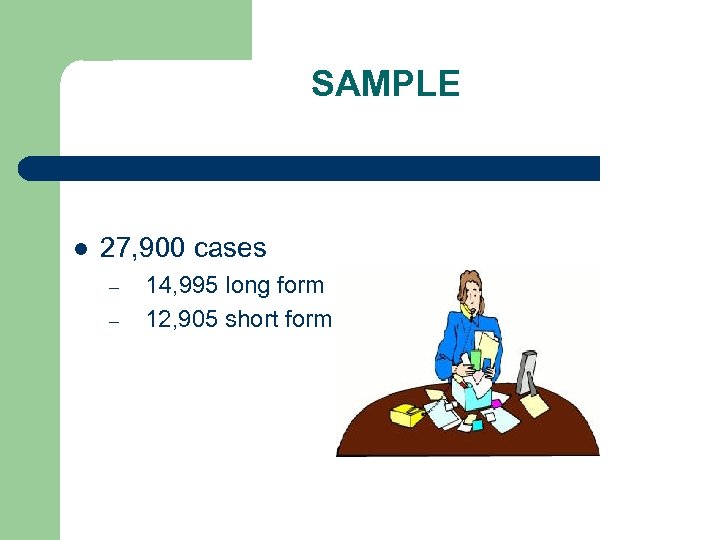 SAMPLE l 27, 900 cases – – 14, 995 long form 12, 905 short
