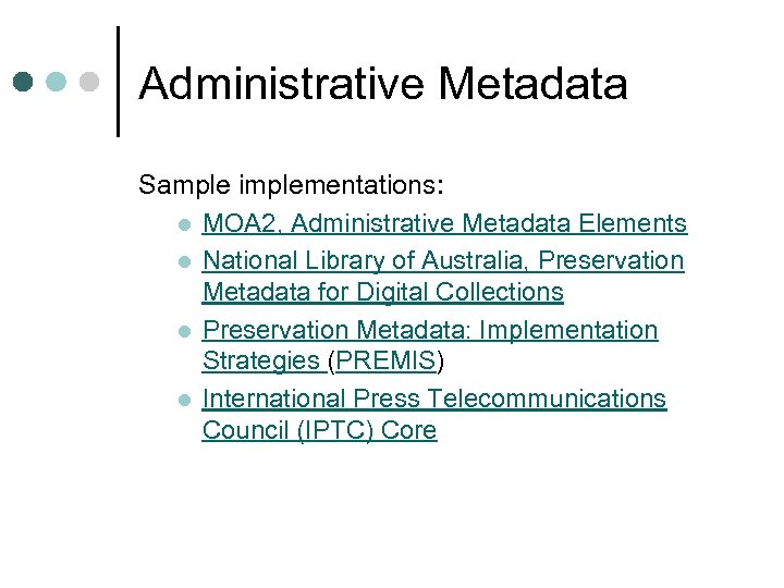 Administrative Metadata Sample implementations: l MOA 2, Administrative Metadata Elements l National Library of