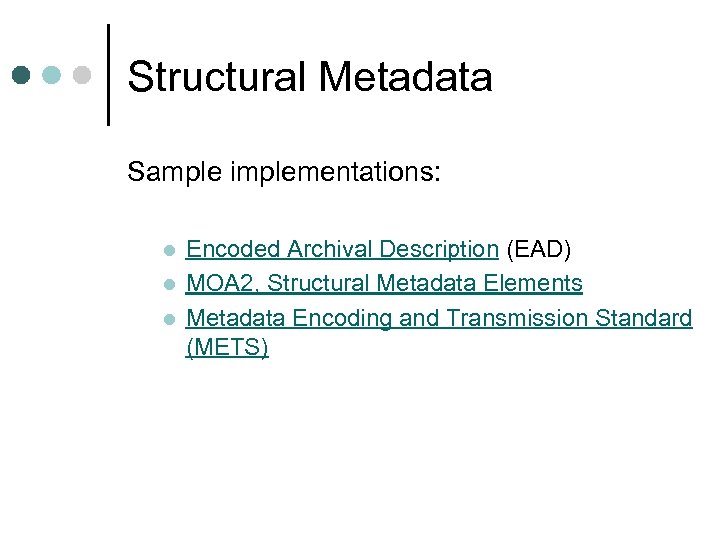 Structural Metadata Sample implementations: l l l Encoded Archival Description (EAD) MOA 2, Structural