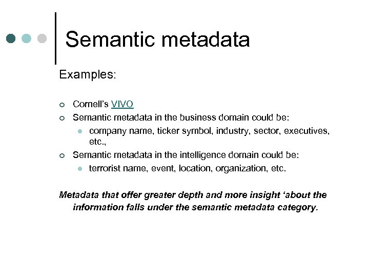 Semantic metadata Examples: ¢ ¢ ¢ Cornell’s VIVO Semantic metadata in the business domain