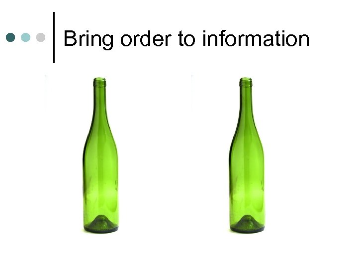 Bring order to information 