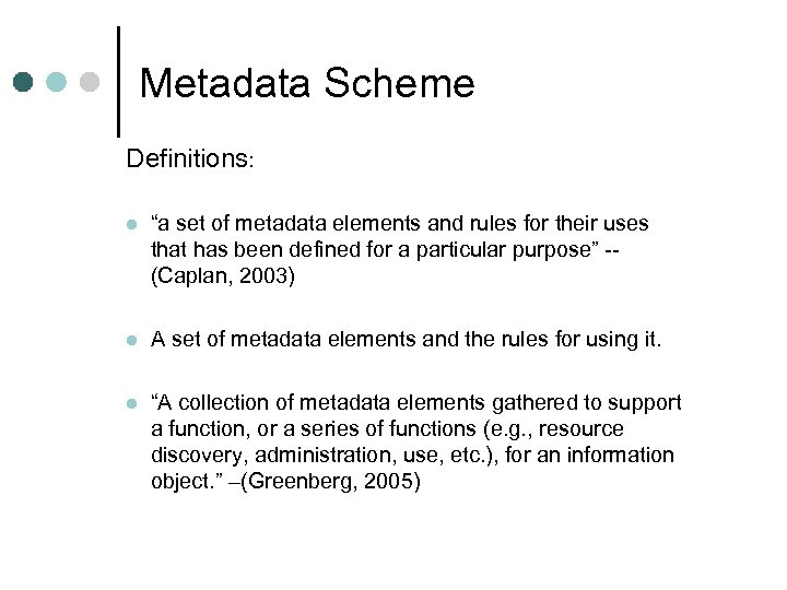 Metadata Scheme Definitions: l “a set of metadata elements and rules for their uses