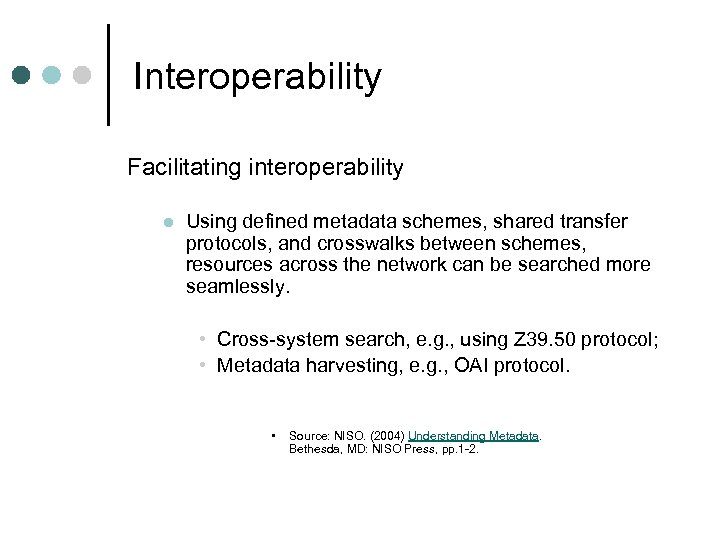 Interoperability Facilitating interoperability l Using defined metadata schemes, shared transfer protocols, and crosswalks between