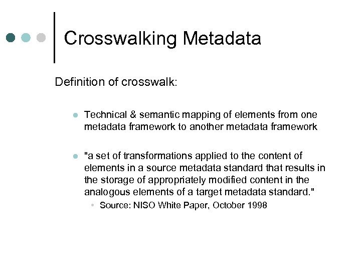 Crosswalking Metadata Definition of crosswalk: l Technical & semantic mapping of elements from one